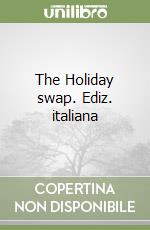 The Holiday swap. Ediz. italiana libro