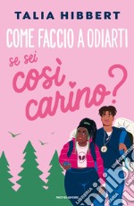 Come faccio a odiarti se sei così carino?