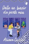 Dalle un bacio da parte mia libro