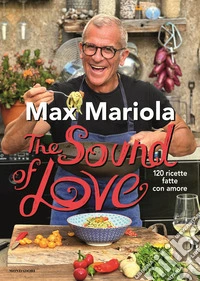 The sound of love. 120 ricette fatte con amore