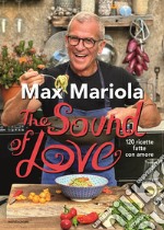 The sound of love. 120 ricette fatte con amore