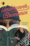 Undercover bromance. Ediz. italiana libro di Adams Lyssa Kay