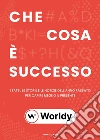 Che cosa è successo. I fatti. le storie e le notizie dell'anno passato per capire meglio il presente libro di Worldy