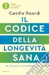 Il codice della longevità sana. Per tornare biologicamente giovani libro di Ricordi Camillo