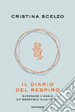 Il diario del respiro. Superare l'ansia un esercizio alla volta libro