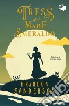 Tress del mare smeraldo libro di Sanderson Brandon