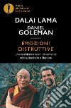 Emozioni distruttive. Liberarsi dai tre veleni della mente: rabbia, desiderio e illusione libro di Gyatso Tenzin (Dalai Lama) Goleman Daniel