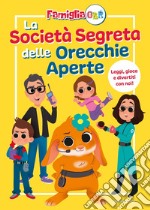 La società segreta delle orecchie aperte. La famiglia GBR. Ediz. a colori libro