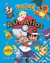 Pokémon. Ash Atlas. La guida a tutte le regioni conosciute del mondo Pokémon libro