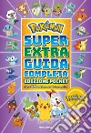 Pokémon. Super extra guida completa. Ediz. pocket libro