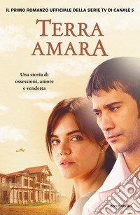 Terra amara. Una storia di ossessioni, amore e vendetta