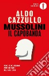 Mussolini il capobanda. Perché dovremmo vergognarci del fascismo libro