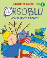 Orso Blu non si sente capace! Ediz. a colori libro