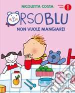 Orso Blu non vuole mangiare! Ediz. a colori libro