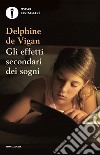 Gli effetti secondari dei sogni libro di Vigan Delphine de