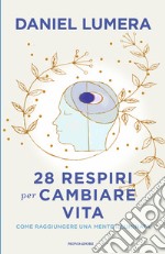 28 respiri per cambiare vita. Come raggiungere una mente illuminata