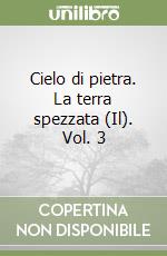 Cielo di pietra. La terra spezzata (Il). Vol. 3 libro