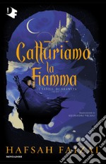 Catturiamo la fiamma. Le sabbie di Arawiya. Vol. 1