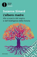 L'albero madre. Alla scoperta del respiro e dell'intelligenza della foresta libro