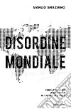 Disordine mondiale. Perché viviamo in un'epoca di crescente caos libro di Graziano Manlio