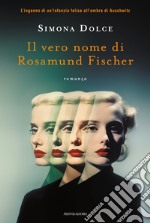 Il vero nome di Rosamund Fischer libro