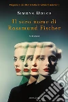 Il vero nome di Rosamund Fischer libro di Dolce Simona