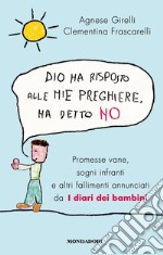 Dio ha risposto alle mie preghiere, ha detto no. Promesse vane, sogni infranti e altri fallimenti annunciati da I diari dei bambini