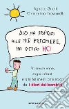 Dio ha risposto alle mie preghiere, ha detto no. Promesse vane, sogni infranti e altri fallimenti annunciati da I diari dei bambini libro