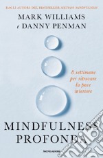 Mindfulness profonda. 8 settimane per ritrovare la pace interiore libro