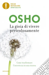 La gioia di vivere pericolosamente. Come trasformare l'incertezza in una risorsa