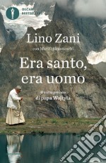 Era santo, era uomo. Il volto privato di papa Wojtyla libro