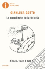 Le coordinate della felicità. Di sogni, viaggi e pura vita libro