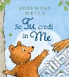 Se tu credi in me. Ediz. a colori libro di Wells Rosemary