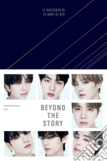 Beyond the story. Il racconto di 10 anni di BTS. Con QR Code
