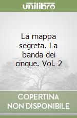 La mappa segreta. La banda dei cinque. Vol. 2 libro