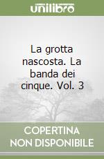 La grotta nascosta. La banda dei cinque. Vol. 3 libro