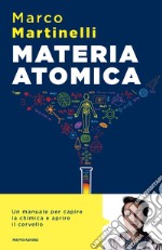 Materia atomica. La chimica come non te l'hanno mai spiegata libro