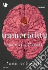 Immortality. Una storia d'amore libro di Schwartz Dana