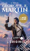 L'origine. Wild Cards. Vol. 1 libro di Martin G. R. R. (cur.)