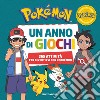 Pokémon. Un anno di giochi. 365 attività per divertirsi con i Pokémon. Ediz. a colori libro