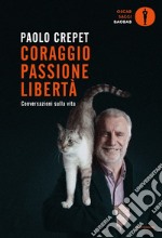 Coraggio, passione, libertà. Considerazioni sulla vita libro