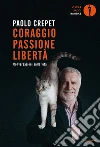 Coraggio, passione, libertà. Considerazioni sulla vita libro