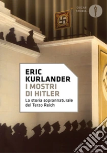 I mostri di Hitler. La storia soprannaturale del Terzo Reich