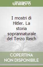 I mostri di Hitler. La storia soprannaturale del Terzo Reich