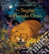 Un sogno per Piccolo Orso. Ediz. a colori libro di Rosen Michael