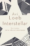 Interstellar. La ricerca della vita extraterrestre libro di Loeb Avi