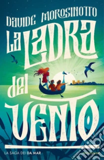 La ladra del vento. La saga dei Da Mar