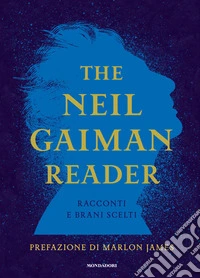 The Neil Gaiman reader. Racconti e brani scelti libro