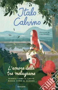 L'amore delle tre melagrane (Bianca come il latte rossa come il sangue). Ediz. a colori