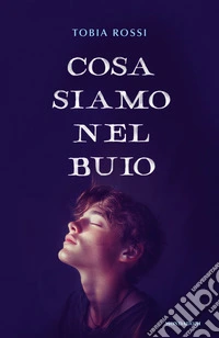 Cosa siamo nel buio